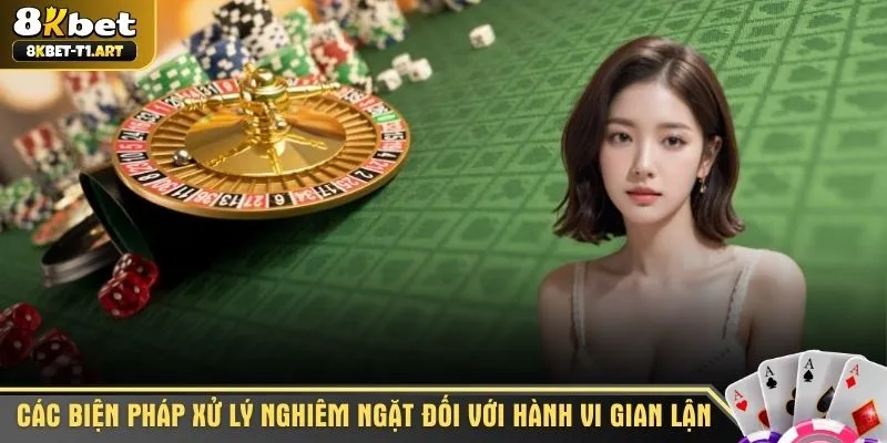 Các biện pháp xử lý nghiêm ngặt đối với hành vi gian lận